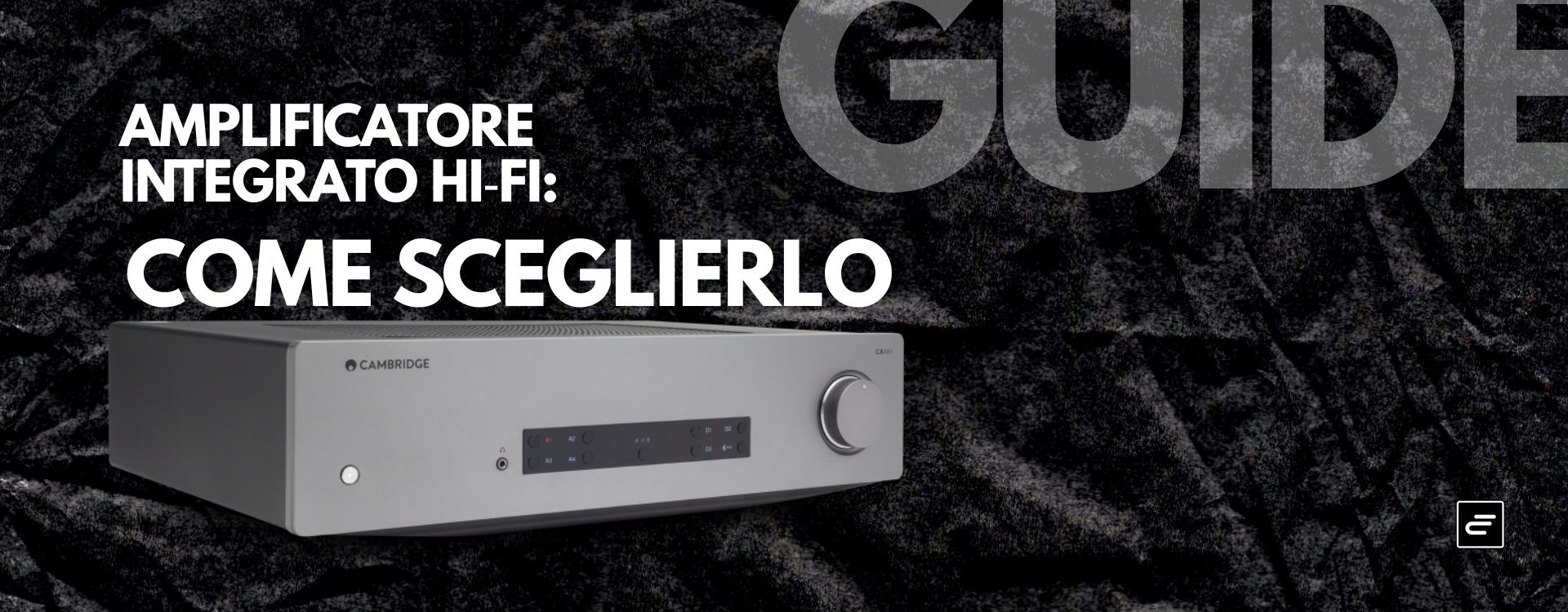 Amplificatore integrato Hi‑Fi: come sceglierlo
