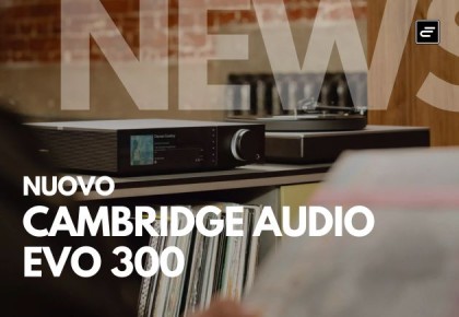 Nuovo Cambridge Audio Evo 300: amplificatore streaming all-in-one